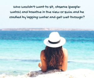 waves - Who wouldn't want to sit, observe (people-watch) and breathe in the view or swim and be cradled by lapping water and get wet through_ quote (C) joylenton @poetryjoy.com